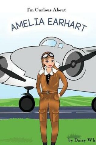 Cover of I'm Curious About Amelia Earhart