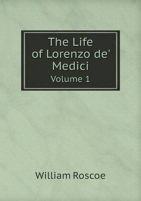 Book cover for The Life of Lorenzo de' Medici Volume 1