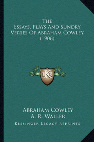 Cover of The Essays, Plays and Sundry Verses of Abraham Cowley (1906)the Essays, Plays and Sundry Verses of Abraham Cowley (1906)