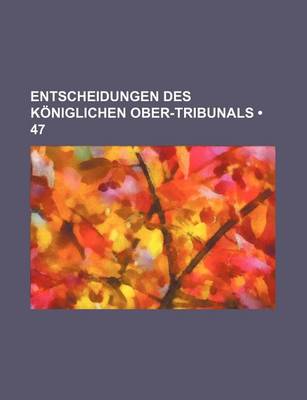 Book cover for Entscheidungen Des Koniglichen Ober-Tribunals (47)