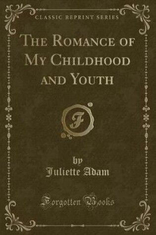 Cover of The Romance of My Childhood and Youth (Classic Reprint)