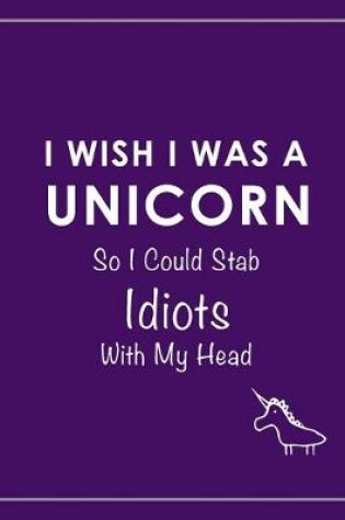 Cover of I Wish I Was a Unicorn Funny Notebook (Purple)