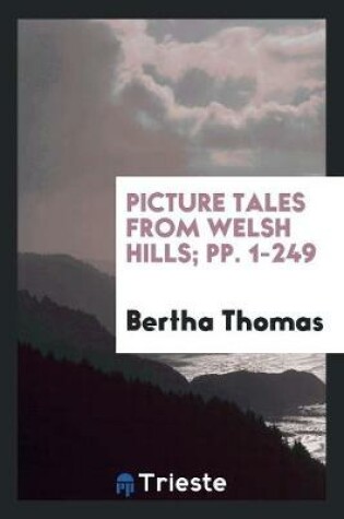 Cover of Picture Tales from Welsh Hills; Pp. 1-249