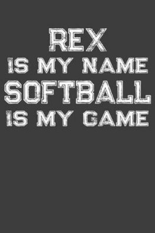 Cover of Rex Is My Name Softball Is My Game