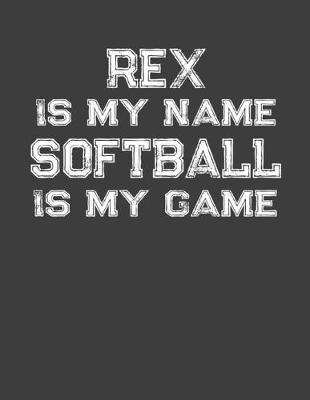 Book cover for Rex Is My Name Softball Is My Game