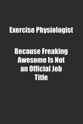 Book cover for Exercise Physiologist Because Freaking Awesome Is Not an Official Job Title.