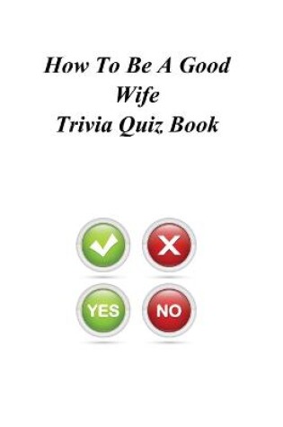Cover of How To Be A Good Wife Trivia Quiz Book