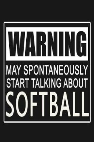 Cover of Warning - May Spontaneously Start Talking About Softball
