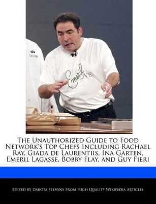 Book cover for The Unauthorized Guide to Food Network's Top Chefs Including Rachael Ray, Giada de Laurentiis, Ina Garten, Emeril Lagasse, Bobby Flay, and Guy Fieri