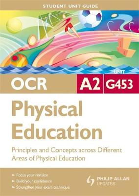 Book cover for OCR A2 Physical Education Student Unit Guide: Unit G453 Principles and Concepts Across Different Areas of Physical Education