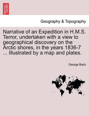 Book cover for Narrative of an Expedition in H.M.S. Terror, Undertaken with a View to Geographical Discovery on the Arctic Shores, in the Years 1836-7 ... Illustrated by a Map and Plates.