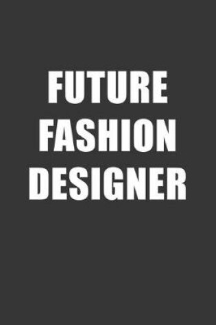 Cover of Future Fashion Designer Notebook