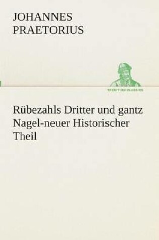 Cover of Rubezahls Dritter Und Gantz Nagel-Neuer Historischer Theil