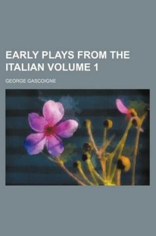 Cover of Early Plays from the Italian Volume 1