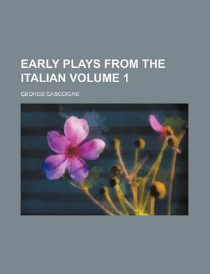 Book cover for Early Plays from the Italian Volume 1