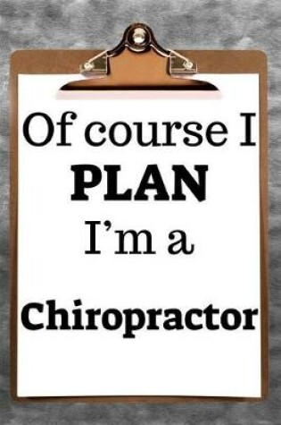 Cover of Of Course I Plan I'm a Chiropractor