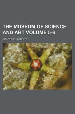 Cover of The Museum of Science and Art Volume 5-6
