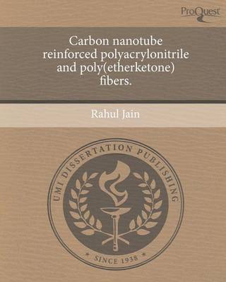 Book cover for Carbon Nanotube Reinforced Polyacrylonitrile and Poly(etherketone) Fibers.