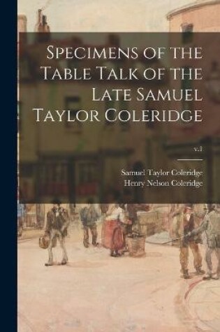 Cover of Specimens of the Table Talk of the Late Samuel Taylor Coleridge; v.1