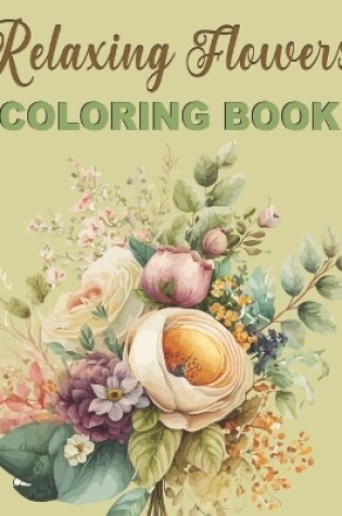 Cover of Relaxing Flowers Coloring Book