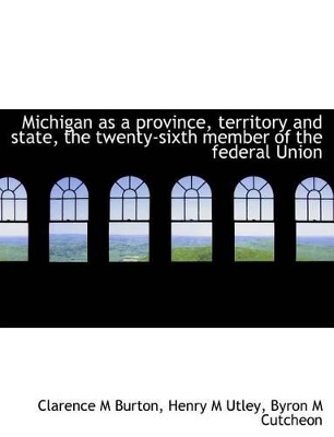 Book cover for Michigan as a Province, Territory and State, the Twenty-Sixth Member of the Federal Union