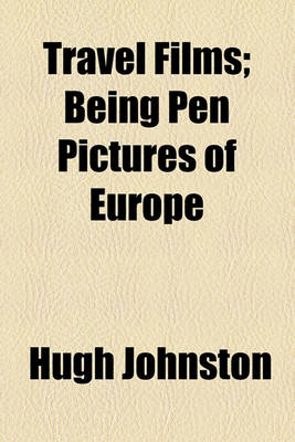 Book cover for Travel Films; Being Pen Pictures of Europe