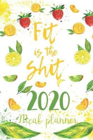 Cover of 2020 Meal Planner Fit Is The Shit