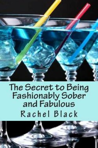 Cover of The Secret to Being Fashionably Sober and Fabulous