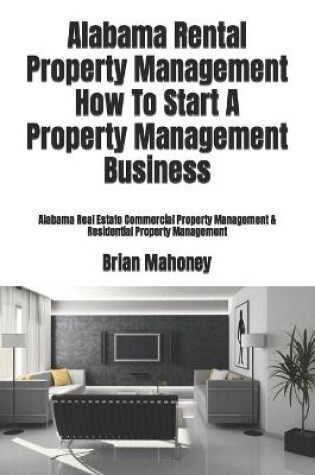 Cover of Alabama Rental Property Management How To Start A Property Management Business