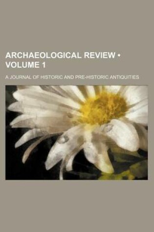 Cover of Archaeological Review (Volume 1); A Journal of Historic and Pre-Historic Antiquities