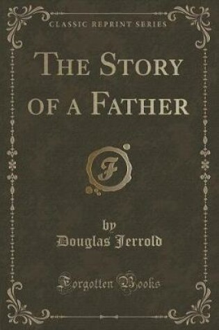 Cover of The Story of a Father (Classic Reprint)