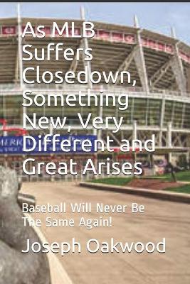 Book cover for As MLB Suffers Closedown, Something New, Very Different and Great Arises