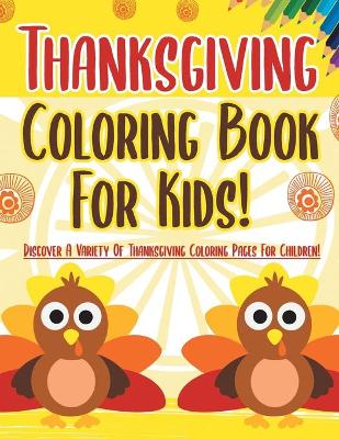 Book cover for Thanksgiving Coloring Book For Kids! Discover A Variety Of Thanksgiving Coloring Pages For Children!