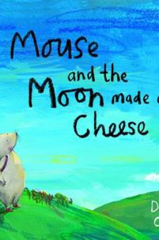 Cover of Mouse and the Moon Made of Cheese