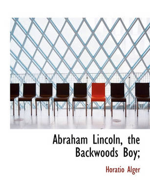 Book cover for Abraham Lincoln, the Backwoods Boy;