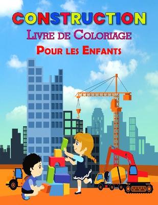 Book cover for Construction Livre de Coloriage Pour les Enfants