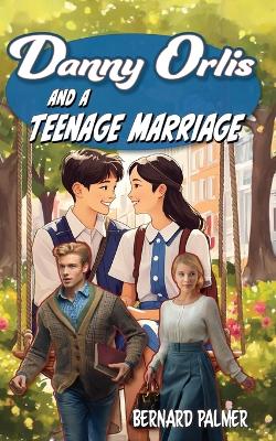 Book cover for Danny Orlis and a Teenage Marriage