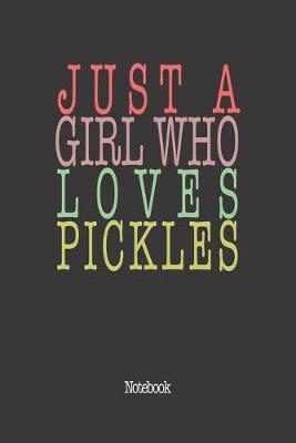 Book cover for Just A Girl Who Loves Pickles.