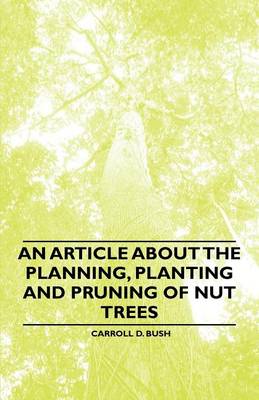 Book cover for An Article about the Planning, Planting and Pruning of Nut Trees