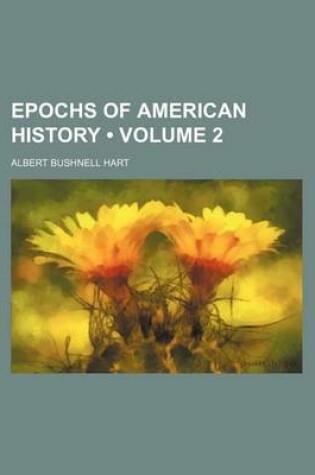 Cover of Epochs of American History (Volume 2)