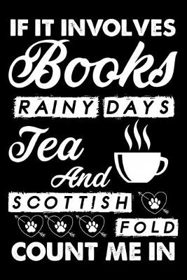 Book cover for If It Involves Books Rainy Days Tea And Scottish Fold Count Me In