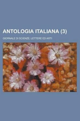 Cover of Antologia Italiana (3); Giornale Di Scienze, Lettere Ed Arti