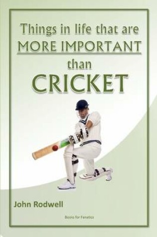 Cover of Things in Life That are More Important Than Cricket