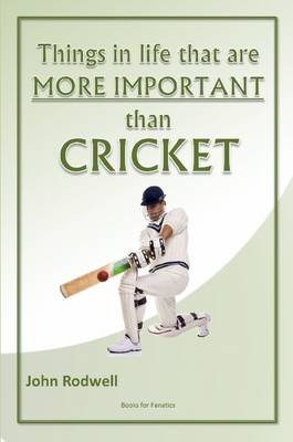 Book cover for Things in Life That are More Important Than Cricket