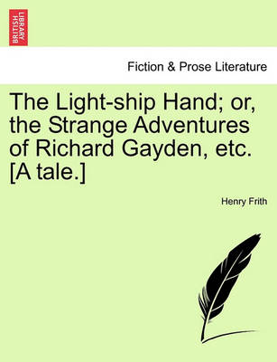Book cover for The Light-Ship Hand; Or, the Strange Adventures of Richard Gayden, Etc. [A Tale.]
