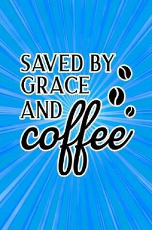 Cover of Saved by Grace and Coffee