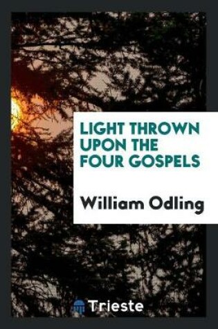 Cover of Light Thrown Upon the Four Gospels