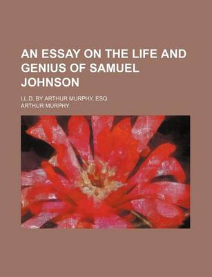 Book cover for An Essay on the Life and Genius of Samuel Johnson; LL.D. by Arthur Murphy, Esq