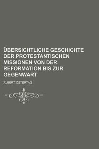 Cover of Ubersichtliche Geschichte Der Protestantischen Missionen Von Der Reformation Bis Zur Gegenwart