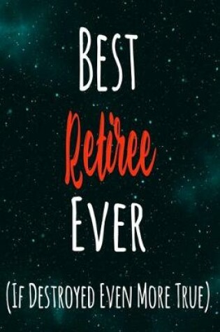 Cover of Best Retiree Ever (If Destroyed Even More True)